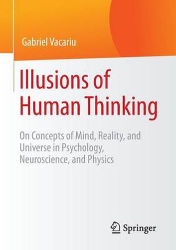 Cover image for Illusions of Human Thinking: On Concepts of Mind, Reality, and Universe in Psychology, Neuroscience, and Physics