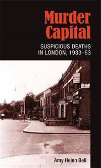 Cover image for Murder Capital: Suspicious Deaths in London, 1933-53