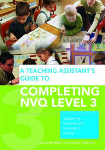 Cover image for A Teaching Assistant's Guide to Completing NVQ Level 3: Supporting Teaching and Learning in Schools