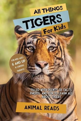 Cover image for All Things Tigers For Kids: Filled With Plenty of Facts, Photos, and Fun to Learn all About Tigers