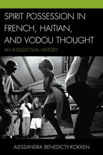 Cover image for Spirit Possession in French, Haitian, and Vodou Thought: An Intellectual History