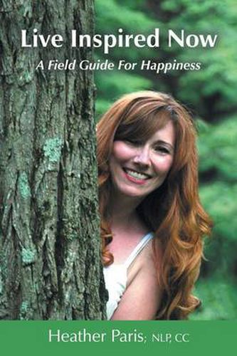 Cover image for Live Inspired Now: A Field Guide for Happiness