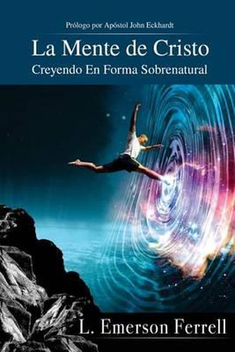 Cover image for La Mente De Cristo (2016 Version): Creyendo En Forma Sobrenatural