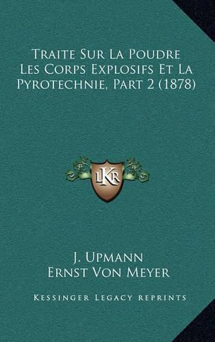 Cover image for Traite Sur La Poudre Les Corps Explosifs Et La Pyrotechnie, Part 2 (1878)