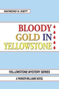 Cover image for Bloody Gold in Yellowstone: A Parker Williams Novel