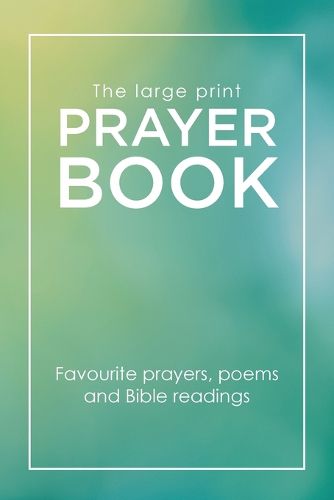 Cover image for The Large Print Prayer Book: Favourite prayers, poems and bible readings
