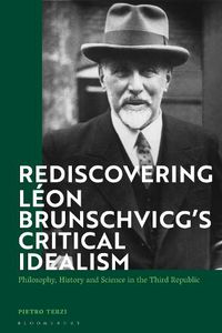 Cover image for Rediscovering Leon Brunschvicg's Critical Idealism: Philosophy, History and Science in the Third Republic