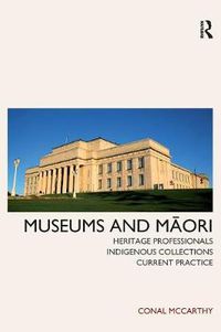 Cover image for Museums and Maori: Heritage Professionals, Indigenous Collections, Current Practice
