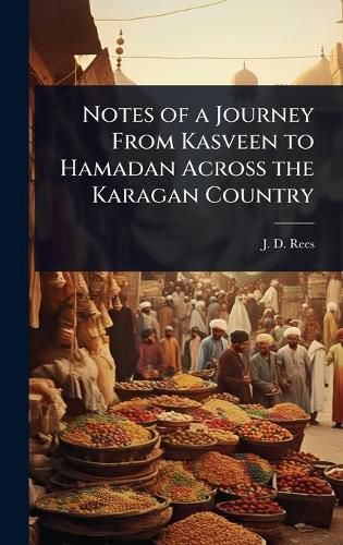 Cover image for Notes of a Journey From Kasveen to Hamadan Across the Karagan Country