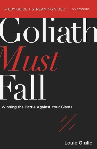 Goliath Must Fall Bible Study Guide plus Streaming Video: Winning the Battle Against Your Giants