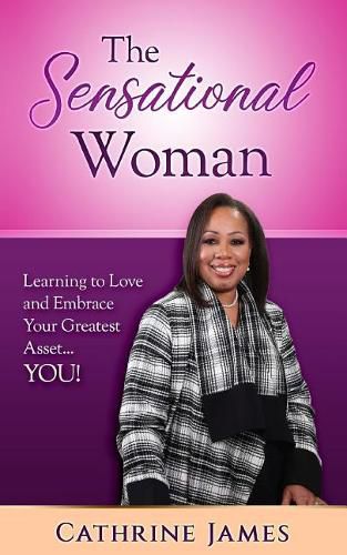 Cover image for The Sensational Woman: Learning to Embrace and Love Your Greatest Asset...YOU!