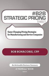 Cover image for # B2B Strategic Pricing Tweet Book01: Game-Changing Pricing Strategies for Manufacturing and Service Companies