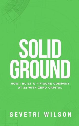 Cover image for Solid Ground: How I Built a 7-Figure Company at 22 with Zero Capital