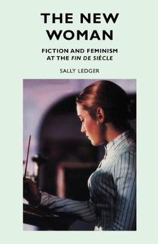 Cover image for The New Woman: Fiction and Feminism at the Fin De Siecle