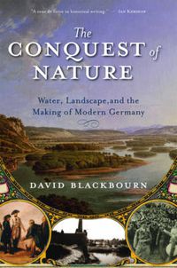 Cover image for The Conquest of Nature: Water, Landscape, and the Making of Modern Germany