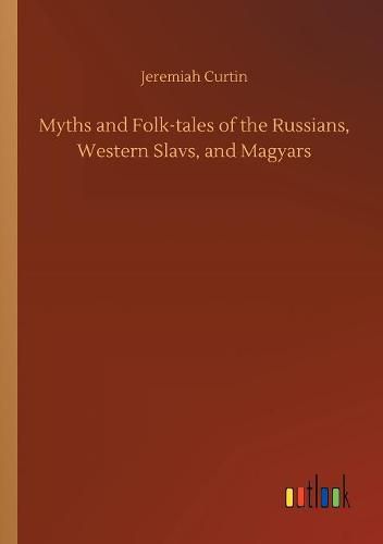 Cover image for Myths and Folk-tales of the Russians, Western Slavs, and Magyars