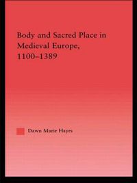 Cover image for Body and Sacred Place in Medieval Europe, 1100-1389