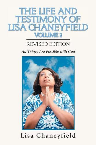 Cover image for The Life and Testimony of Lisa Chaneyfield Volume 2: All Things Are Possible with God