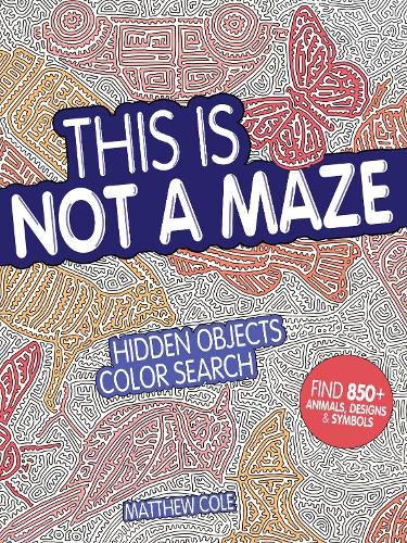 This Is Not a Maze: Hidden Objects Color Search. Find 850+ Animals, Designs and Symbols