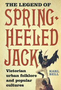 Cover image for The Legend of Spring-Heeled Jack: Victorian Urban Folklore and Popular Cultures