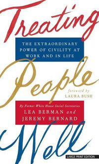 Cover image for Treating People Well: The Extraordinary Power of Civility at Work and in Life