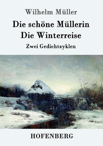 Die schoene Mullerin / Die Winterreise: Zwei Gedichtzyklen