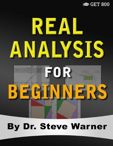 Cover image for Real Analysis for Beginners: A Rigorous Introduction to Set Theory, Functions, Topology, Limits, Continuity, Differentiation, Riemann Integration, Sequences, and Series