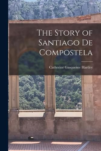 Cover image for The Story of Santiago de Compostela