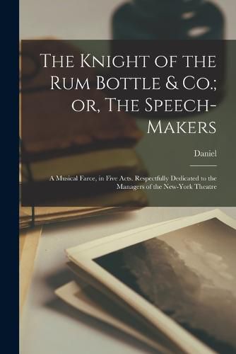 The Knight of the Rum Bottle & Co.; or, The Speech-makers
