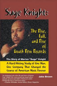 Cover image for Suge Knight: The Rise, Fall and Rise of Death Row Records