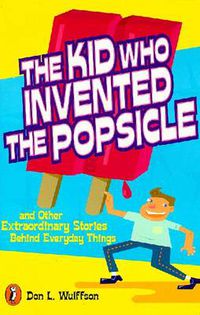 Cover image for The Kid Who Invented the Popsicle: And Other Surprising Stories about Inventions