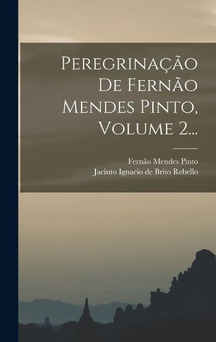 Cover image for Peregrinacao De Fernao Mendes Pinto, Volume 2...