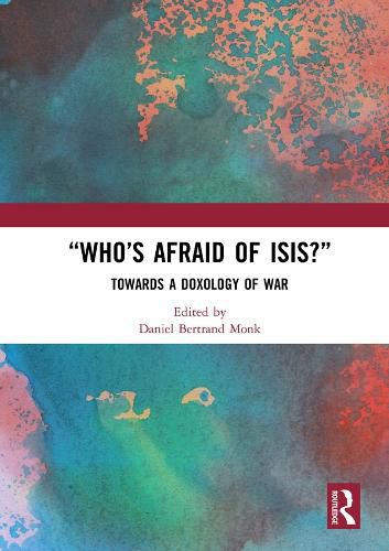 Cover image for Who's Afraid of ISIS?: Towards a Doxology of War