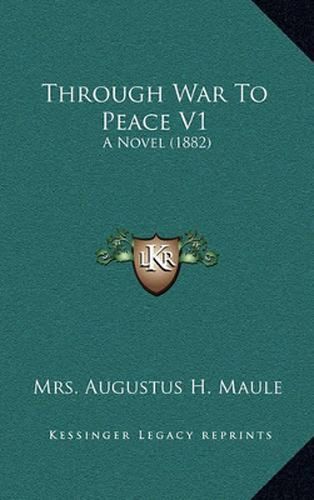 Cover image for Through War to Peace V1: A Novel (1882)