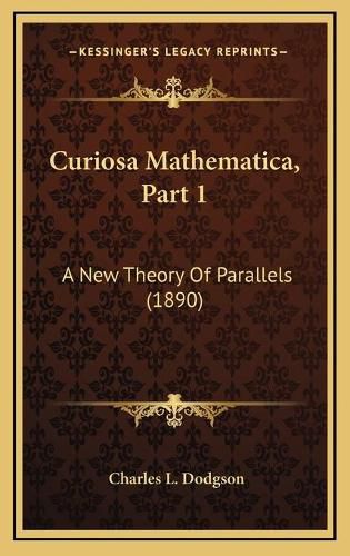 Cover image for Curiosa Mathematica, Part 1: A New Theory of Parallels (1890)