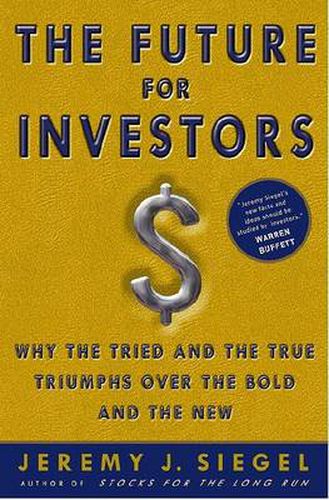 Cover image for The Future for Investors: Why the Tried and the True Triumph Over the Bold and the New