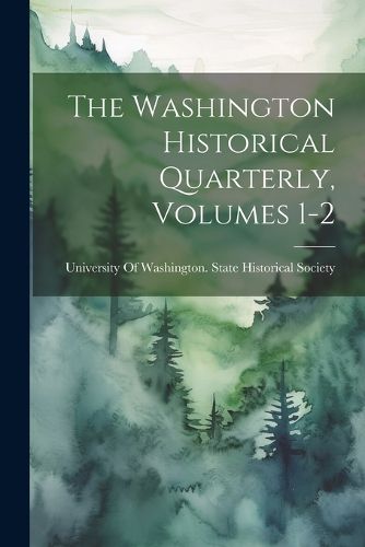 The Washington Historical Quarterly, Volumes 1-2