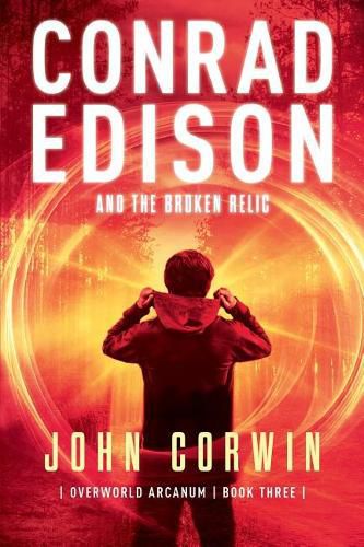 Cover image for Conrad Edison and the Broken Relic: Overworld Arcanum Book Three