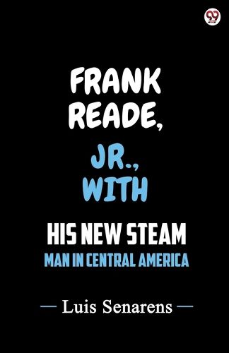 Cover image for Frank Reade, Jr., With His New Steam Man In Central America (Edition1)