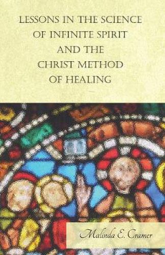 Cover image for Lessons in the Science of Infinite Spirit, and the Christ Method of Healing