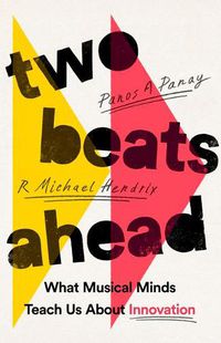 Cover image for Two Beats Ahead: What Musical Minds Teach Us about Innovation