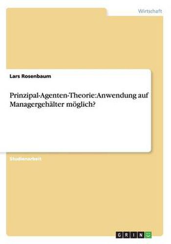 Cover image for Prinzipal-Agenten-Theorie: Anwendung auf Managergehalter moeglich?