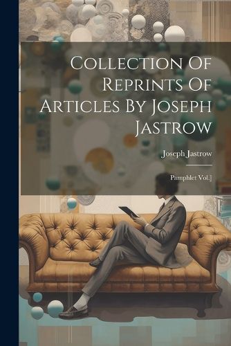 Cover image for Collection Of Reprints Of Articles By Joseph Jastrow