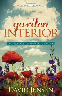 Cover image for The Garden Interior: A Year of Inspired Beauty