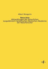 Cover image for Nova Acta: Abhandlungen der Kaiserlichen Leopoldinisch-Carolinischen Deutschen Akademie der Naturforscher