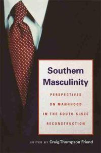 Cover image for Southern Masculinity: Perspectives on Manhood in the South Since Reconstruction