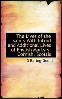 Cover image for The Lives of the Saints With Introd and Additional Lives of English Martyrs, Cornish, Scottis