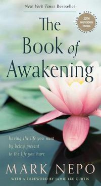 Cover image for The Book of Awakening: Having the Life You Want by Being Present to the Life You Have