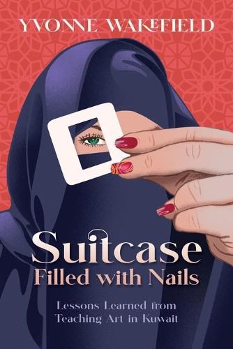 Cover image for Suitcase Filled with Nails: Lessons Learned from Teaching Art in Kuwait