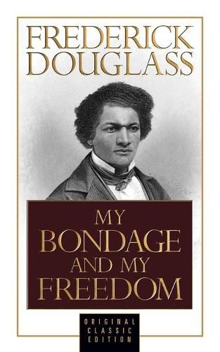 Cover image for My Bondage and My Freedom (Original Classic Edition)